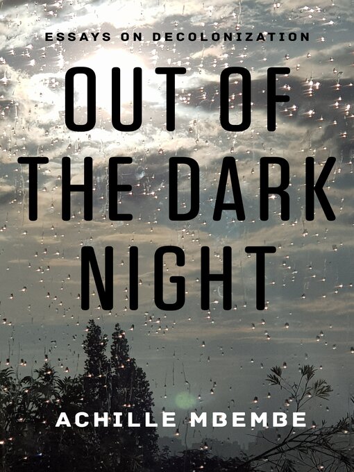 Title details for Out of the Dark Night by Achille Mbembe - Available